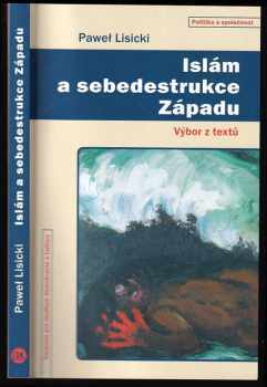 Paweł Lisicki: Islám a sebedestrukce Západu : výbor z textů