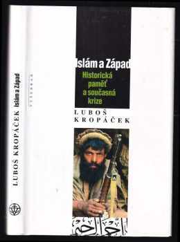 Luboš Kropáček: Islám a západ : historická paměť a současná krize