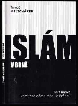 Tomáš Melichárek: Islám v Brně - muslimská komunita očima médií a Brňanů