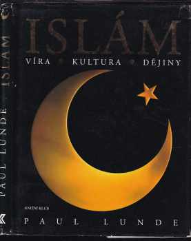 Paul Lunde: Islám : víra, kultura, dějiny