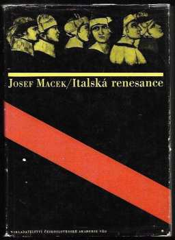 Italská renesance - Josef Macek (1965, Nakladatelství Československé akademie věd) - ID: 150413