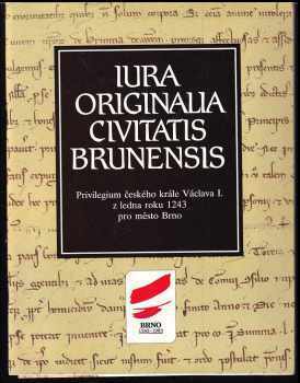 Václav: Iura originalia civitatis Brunensis : privilegium českého krále Václava I z ledna roku 1243 pro město Brno.