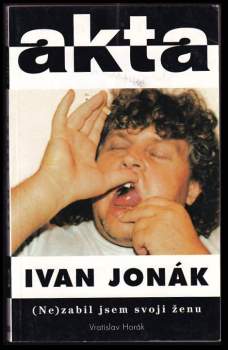 Vratislav Horák: Ivan Jonák: (ne)zabil jsem svoji ženu
