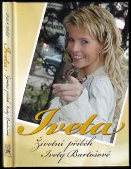 Iveta : životní příběh Ivety Bartošové