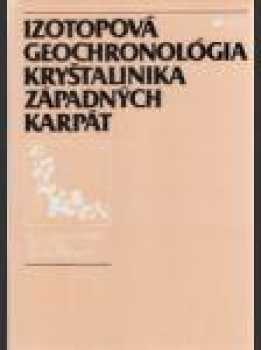 Izotopová geochronológia kryštalinika Západných Karpát s katalógom údajov