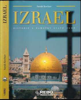 Izrael : historie a památky Svaté země - Sarah Kochav (2011, Rebo) - ID: 1469155