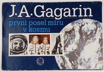 J. A. Gagarin - první posel míru v kosmu