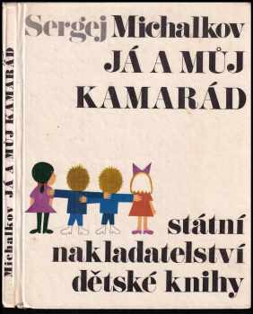 Já a můj kamarád : Pro malé čtenáře - Sergej Vladimirovič Michalkov (1967, Státní nakladatelství dětské knihy) - ID: 392188