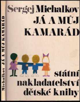 Já a můj kamarád : Pro malé čtenáře - Sergej Vladimirovič Michalkov (1967, Státní nakladatelství dětské knihy) - ID: 514765
