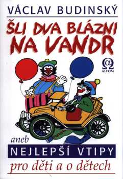 Šli dva blázni na vandr, aneb, Nejlepší vtipy pro děti a o dětech