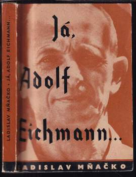 Ladislav Mňačko: Já, Adolf Eichmann