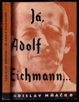 Ladislav Mňačko: Já, Adolf Eichmann