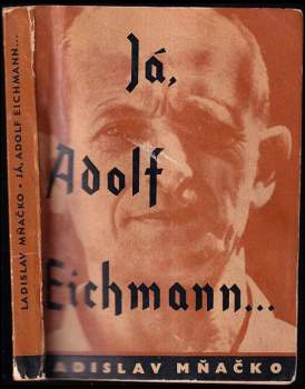 Já, Adolf Eichmann - Ladislav Mňačko (1961, Státní nakladatelství politické literatury) - ID: 768741