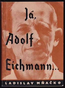 Já, Adolf Eichmann - Ladislav Mňačko (1961, Státní nakladatelství politické literatury) - ID: 833287