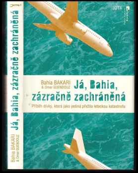 Já, Bahia, zázračně zachráněná : příběh dívky, která jako jediná přežila leteckou katastrofu - Bahia Bakari, Omar Guendouz (2011, Jota) - ID: 385089