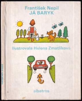 Já Baryk : malý přírodopis pro malé pejsky a velké pejskomily, sepsaný srozumitelně, názorně, věrně a tak, jak to namouduši je od švestek do žní : haf haf - František Nepil (1977, Albatros) - ID: 770557