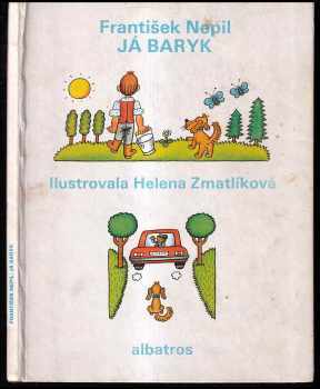 František Nepil: Já Baryk : Malý přírodopis pro malé pejsky a velké pejskomily, sepsaný srozumitelně, názorně, věrně a tak, jak to namouduši je od švestek do žní : Haf haf