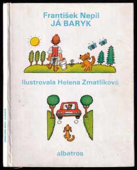 Já Baryk : malý přírodopis pro malé pejsky a velké pejskomily, sepsaný srozumitelně, názorně, věrně a tak, jak to namouduši je od švestek do žní : haf
