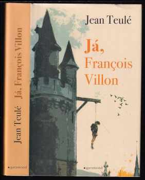 Jean Teulé: Já, François Villon