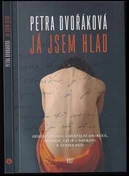 Já jsem hlad : příběh o zápasu s mentální anorexií, hledání, cestě a návratu k ženské duši - Petra Dvořáková (2009, Host) - ID: 1291051