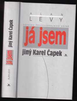 Alan Levy: Já jsem jiný Karel Čapek : odyssea profesionálního vězně