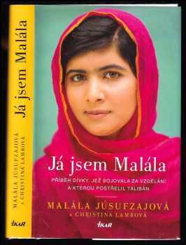 Malala Yousafzai: Já jsem Malála - příběh dívky, jež bojovala za vzdělání a kterou postřelil Tálibán