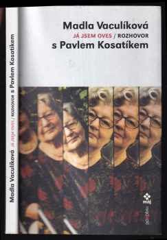 Já jsem oves : rozhovor s Pavlem Kosatíkem - Madla Vaculíková, Pavel Kosatík (2002, Dokořán) - ID: 689997