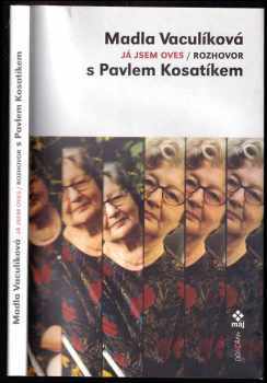 Já jsem oves : rozhovor s Pavlem Kosatíkem - Madla Vaculíková, Pavel Kosatík (2002, Dokořán) - ID: 515629