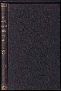 J.A. Komenského Labyrint světa a ráj srdce, to jest, Světlé vymalování, kterak v tom světě a věcech jeho všechněch nic není než matení a motání, kolotání a lopotování, mámení a šalba, bída a tesknost, a naposledy omrzení všeho a zoufání; ale kdož doma v srdci svém sedě s jediným Pánem Bohem se uzavírá, ten k pravému a plnému mysli upokojení a radosti že přichází