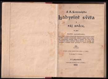 Jan Amos Komenský: J.A. Komenského Labyrint světa a ráj srdce, to jest: Světlé vymalování, kterak v tom světě a věcech jeho všechněch nic není než matení a motání, kolotání a lopotování, mámení a šalba, bída a tesknost a naposledky omrzení všeho a zoufání; ale kdož doma v srdci svém sedě s jediným Pánem Bohem se uzavírá, sám k pravému a plnému mysli uspokojení a radosti že přichází