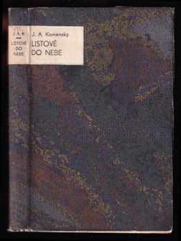 Jan Amos Komenský: JA. Komenského Listové do nebe, v kterýchž chudí a bohatí před Kristem žaloby a stížnosti na sebe vespolek vedou : Léta Páně 1619.