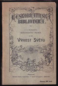 J.A. Komenského Renuntiatio mundi, to jest, Výhost světu, kterýmž jeden z utrápených, skrz práčata světa prohnaných, kolotáním rozličných zmatených, avšak do centrum milosrdenství Božího již zase uvedených a Bohu na všecku jeho vůli cele oddaných, nehodných Ježíše Krista služebníků, odevšech nepobožných, zemství čenichajících, a v tělesných žádostech pohřížených světa synů zjevně se odděluje