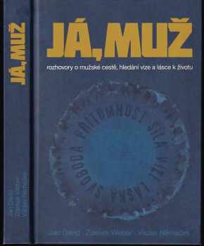 Zdeněk Weber: Já, muž : rozhovory o mužské cestě, hledání vize a lásce k životu