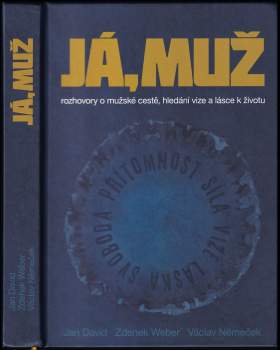 Já, muž : rozhovory o mužské cestě, hledání vize a lásce k životu
