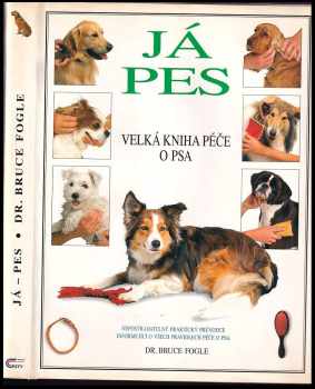 Já, pes : velká kniha péče o psa - Bruce Fogle (1997, Cesty) - ID: 1633253