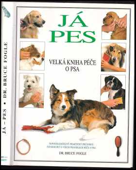 Já pes : velká kniha péče o psa - Bruce Fogle (1997, Cesty) - ID: 479683