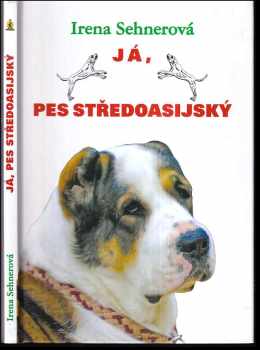 Irena Sehnerová: Já, pes středoasijský