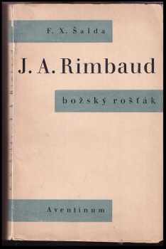 F. X Šalda: JA. Rimbaud : Božský rošťák.