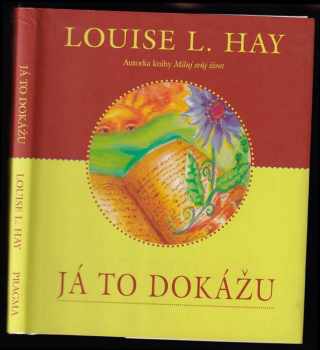 Louise L Hay: Já to dokážu : jak využít techniky utvrzování se ke změně svého života