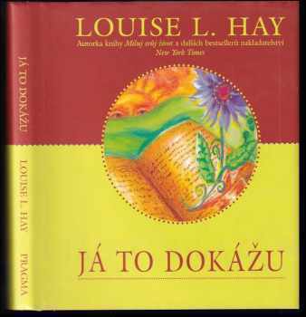Já to dokážu : jak využít techniky utvrzování se ke změně svého života - Louise L Hay (2004, Pragma) - ID: 819567