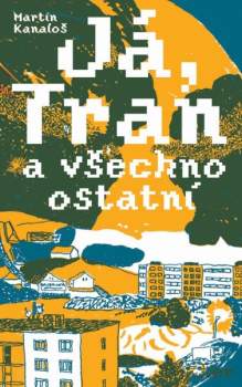 Martin Kanaloš: Já, Tran a všechno ostatní