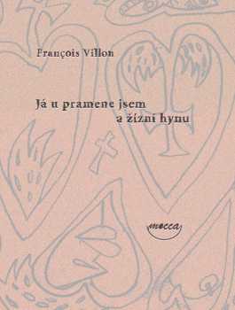 François Villon: Já u pramene jsem a žízní hynu
