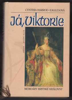 Cynthia Harrod-Eagles: Já, Viktorie : memoáry britské královny