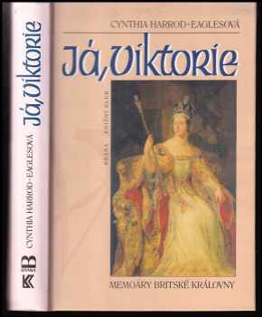 Já, Viktorie : memoáry britské královny - Cynthia Harrod-Eagles (1998, Brána) - ID: 547779