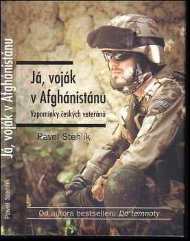 Já, voják v Afghánistánu : vzpomínky českých veteránů - Pavel Stehlík (2017, CPress) - ID: 1943313
