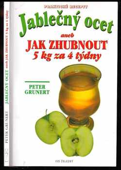 Jablečný ocet, aneb, Jak zhubnout 5 kg za 4 týdny - Peter Grunert (2000, IŽ) - ID: 561119