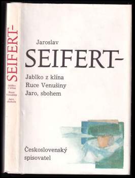 Jaroslav Seifert: Jablko z klína ; Ruce Venušiny ; Jaro, sbohem