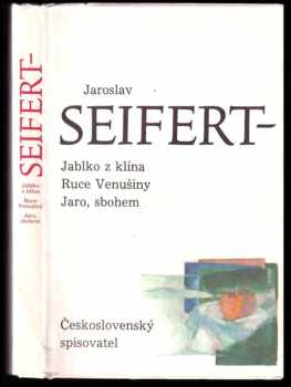 Jablko z klína ; Ruce Venušiny ; Jaro, sbohem - Jaroslav Seifert (1990, Československý spisovatel) - ID: 739537