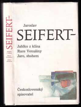 Jaroslav Seifert: Jablko z klína ; Ruce Venušiny ; Jaro, sbohem