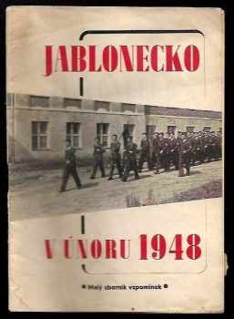 Jaroslav Kubeček: Jablonecko v únoru 1948 : Malý sborník vzpomínek